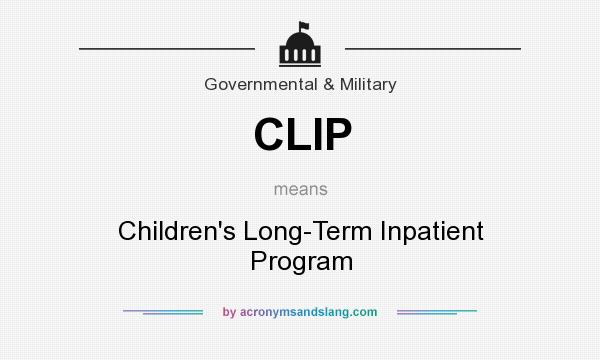 What does CLIP mean? It stands for Children`s Long-Term Inpatient Program
