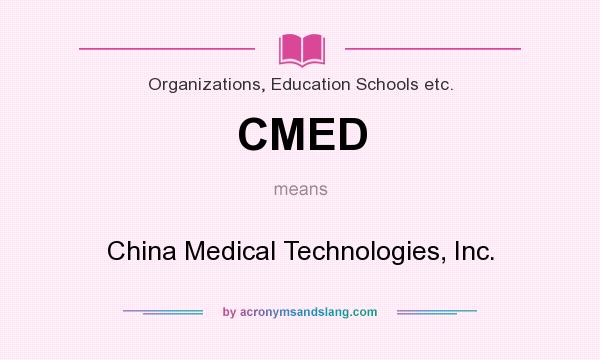What does CMED mean? It stands for China Medical Technologies, Inc.