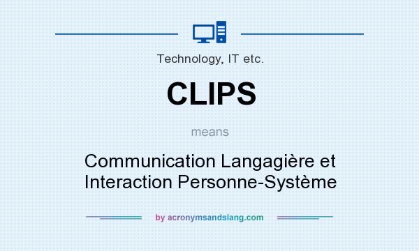 What does CLIPS mean? It stands for Communication Langagière et Interaction Personne-Système