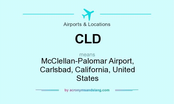 What does CLD mean? It stands for McClellan-Palomar Airport, Carlsbad, California, United States