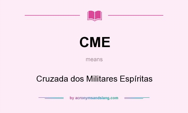 What does CME mean? It stands for Cruzada dos Militares Espíritas