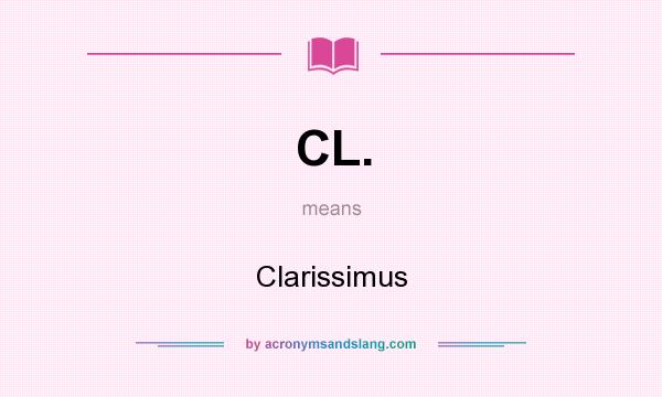 What does CL. mean? It stands for Clarissimus