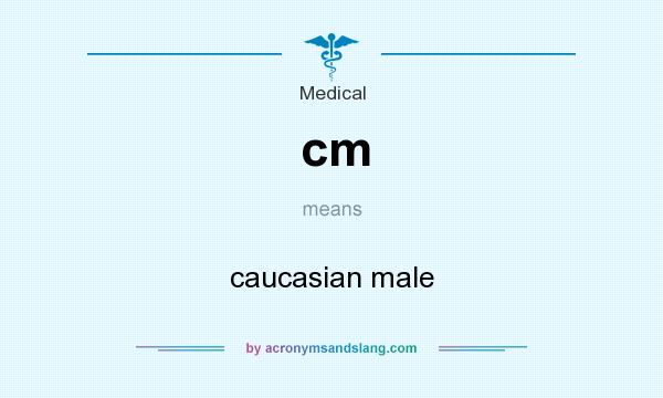 What does cm mean? It stands for caucasian male
