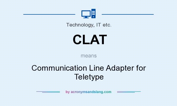 What does CLAT mean? It stands for Communication Line Adapter for Teletype