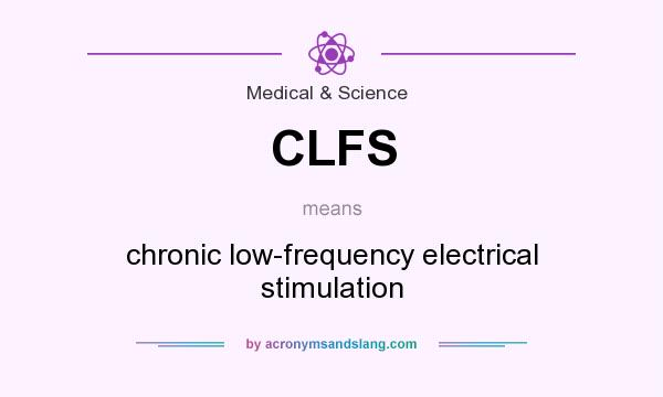 What does CLFS mean? It stands for chronic low-frequency electrical stimulation