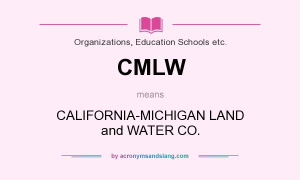 What does CMLW mean? It stands for CALIFORNIA-MICHIGAN LAND and WATER CO.