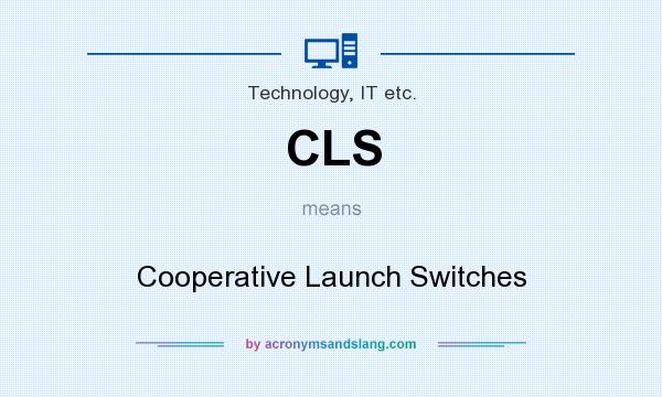 What does CLS mean? It stands for Cooperative Launch Switches