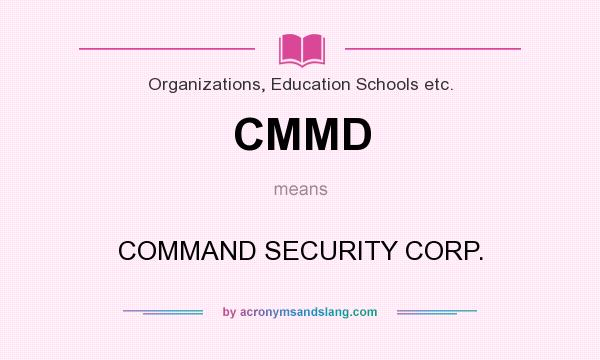 What does CMMD mean? It stands for COMMAND SECURITY CORP.