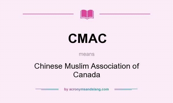What does CMAC mean? It stands for Chinese Muslim Association of Canada