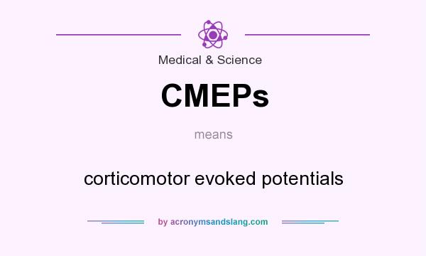What does CMEPs mean? It stands for corticomotor evoked potentials