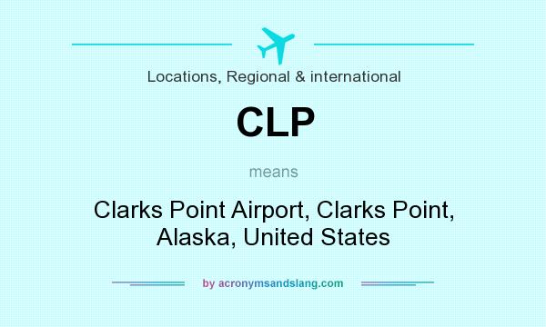 What does CLP mean? It stands for Clarks Point Airport, Clarks Point, Alaska, United States