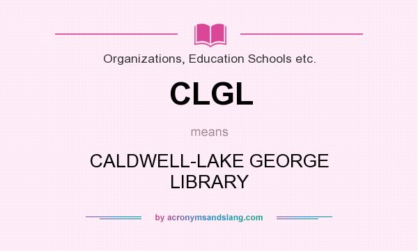 What does CLGL mean? It stands for CALDWELL-LAKE GEORGE LIBRARY