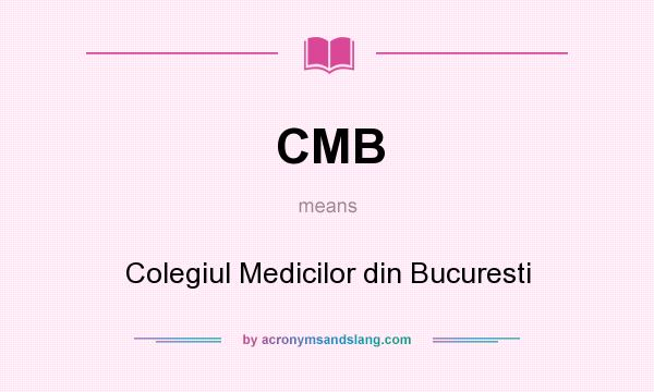 What does CMB mean? It stands for Colegiul Medicilor din Bucuresti