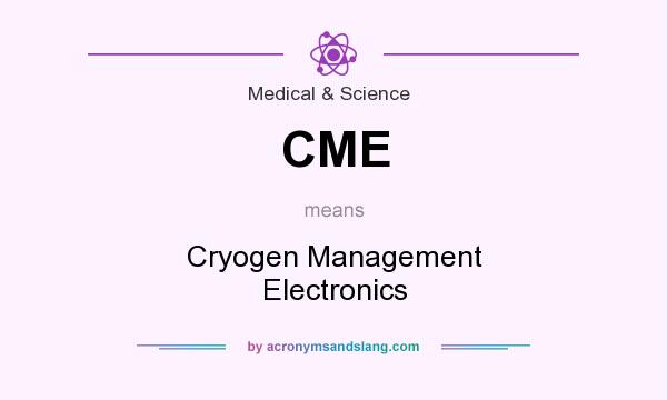 What does CME mean? It stands for Cryogen Management Electronics