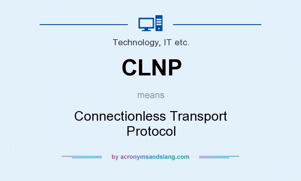 What does CLNP mean? It stands for Connectionless Transport Protocol