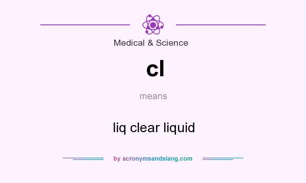 What does cl mean? It stands for liq clear liquid