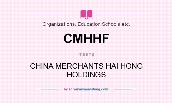 What does CMHHF mean? It stands for CHINA MERCHANTS HAI HONG HOLDINGS
