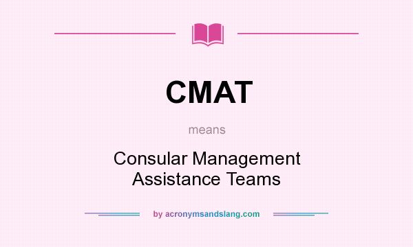 What does CMAT mean? It stands for Consular Management Assistance Teams