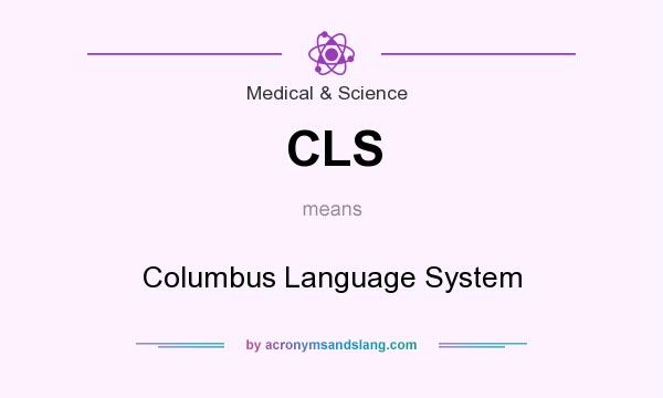 What does CLS mean? It stands for Columbus Language System