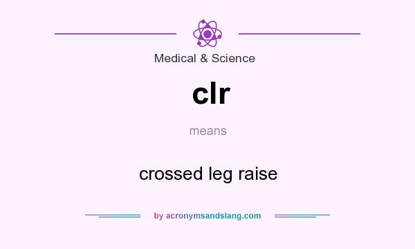 What does clr mean? It stands for crossed leg raise