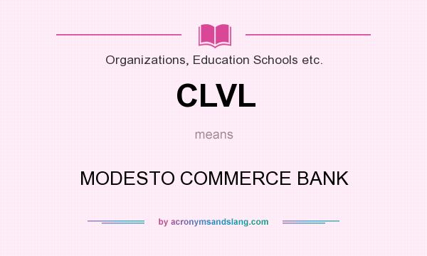 What does CLVL mean? It stands for MODESTO COMMERCE BANK