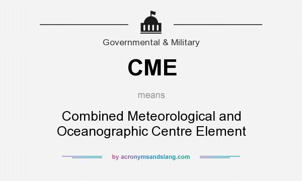 What does CME mean? It stands for Combined Meteorological and Oceanographic Centre Element
