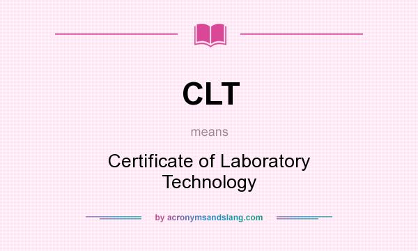What does CLT mean? It stands for Certificate of Laboratory Technology