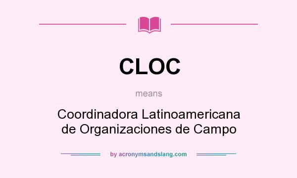What does CLOC mean? It stands for Coordinadora Latinoamericana de Organizaciones de Campo