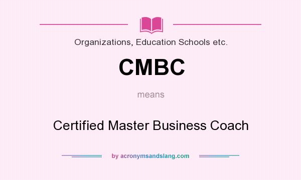 What does CMBC mean? It stands for Certified Master Business Coach