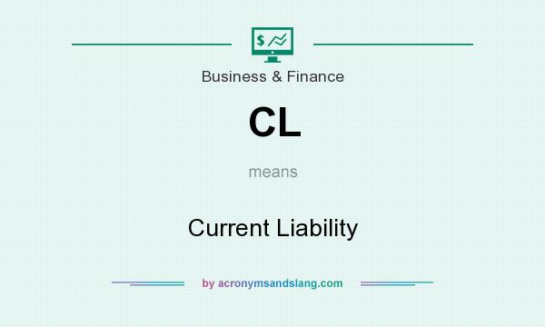 What does CL mean? It stands for Current Liability