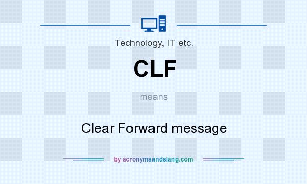What does CLF mean? It stands for Clear Forward message