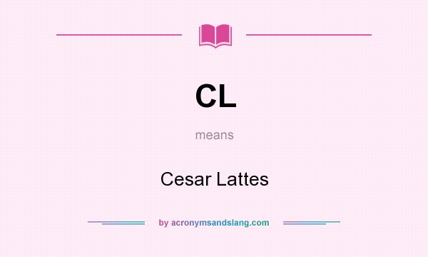 What does CL mean? It stands for Cesar Lattes