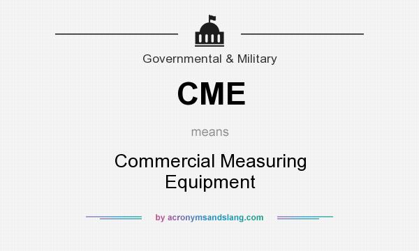 What does CME mean? It stands for Commercial Measuring Equipment