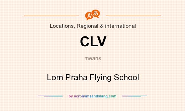 What does CLV mean? It stands for Lom Praha Flying School