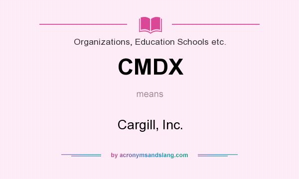 What does CMDX mean? It stands for Cargill, Inc.