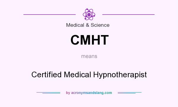 What does CMHT mean? It stands for Certified Medical Hypnotherapist