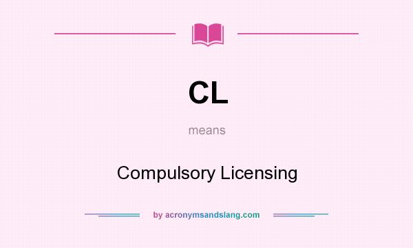 What does CL mean? It stands for Compulsory Licensing