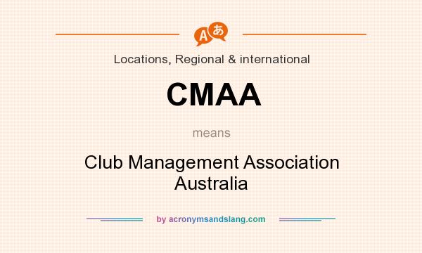 What does CMAA mean? It stands for Club Management Association Australia