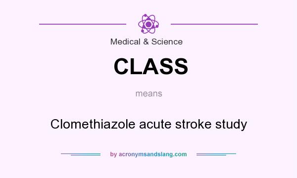 What does CLASS mean? It stands for Clomethiazole acute stroke study