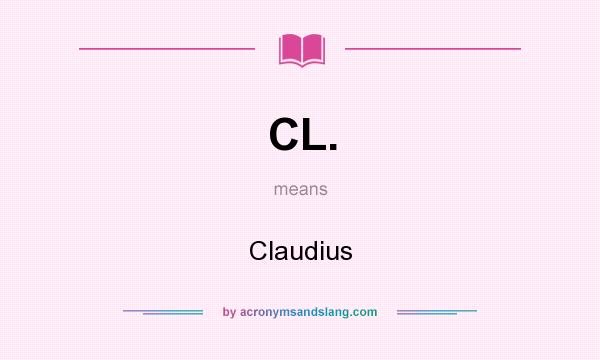 What does CL. mean? It stands for Claudius