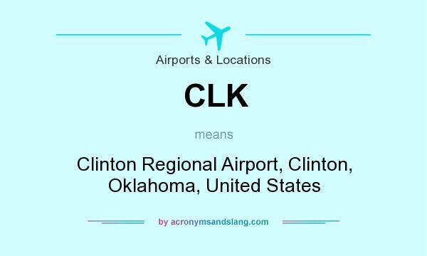 What does CLK mean? It stands for Clinton Regional Airport, Clinton, Oklahoma, United States