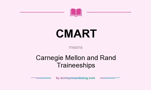 What does CMART mean? It stands for Carnegie Mellon and Rand Traineeships