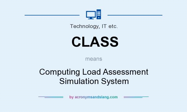 What does CLASS mean? It stands for Computing Load Assessment Simulation System