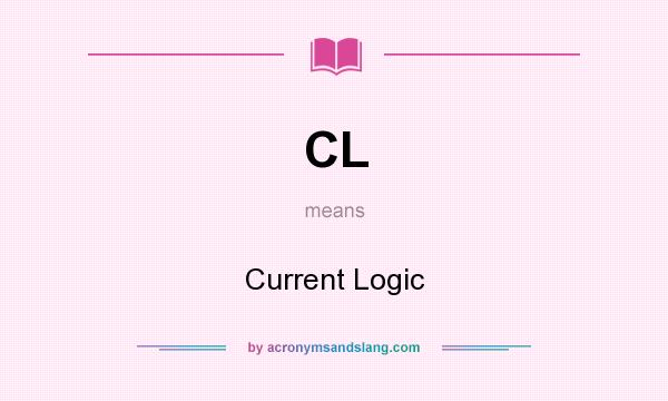 What does CL mean? It stands for Current Logic