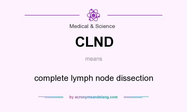 What does CLND mean? It stands for complete lymph node dissection