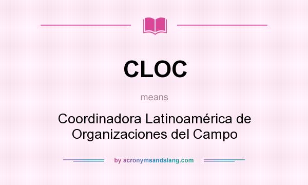 What does CLOC mean? It stands for Coordinadora Latinoamérica de Organizaciones del Campo