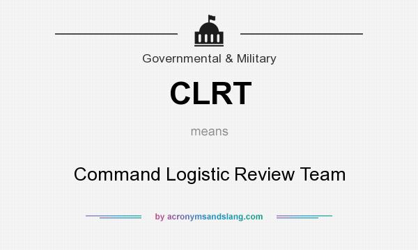 What does CLRT mean? It stands for Command Logistic Review Team