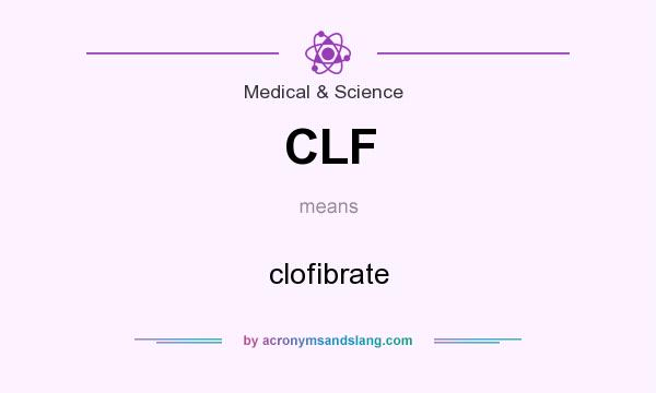 What does CLF mean? It stands for clofibrate