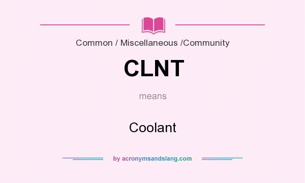 What does CLNT mean? It stands for Coolant