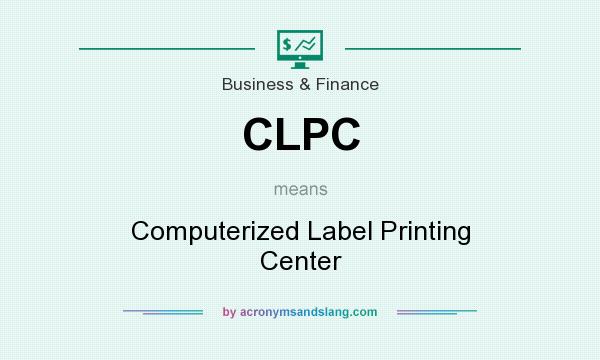 What does CLPC mean? It stands for Computerized Label Printing Center
